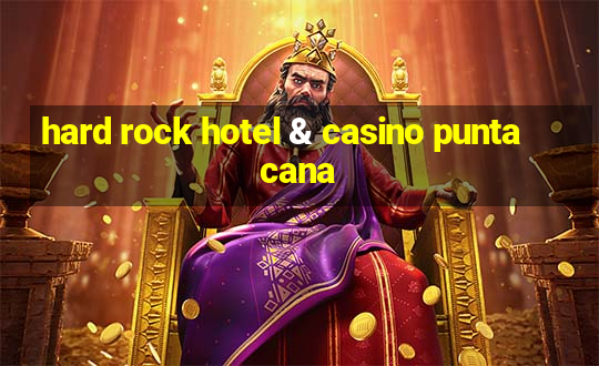 hard rock hotel & casino punta cana