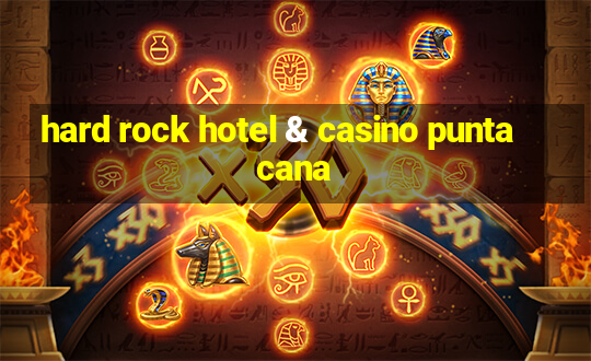 hard rock hotel & casino punta cana