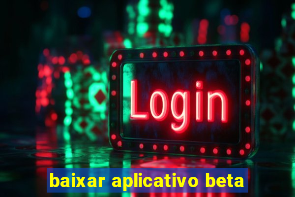 baixar aplicativo beta