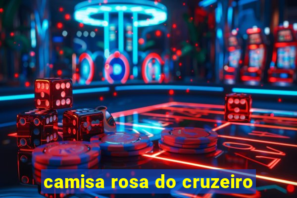 camisa rosa do cruzeiro