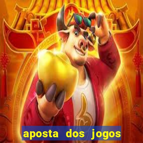 aposta dos jogos de hoje