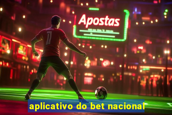 aplicativo do bet nacional