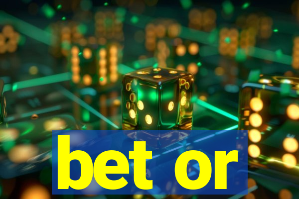 bet or