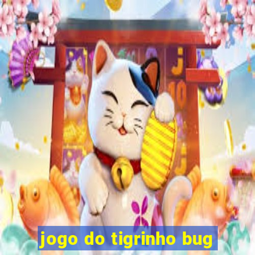 jogo do tigrinho bug