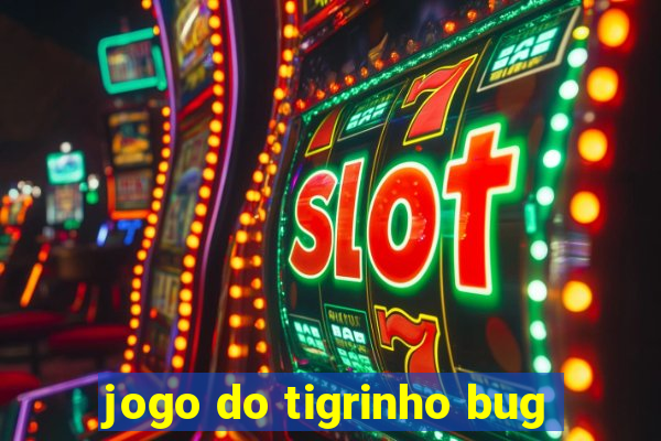 jogo do tigrinho bug