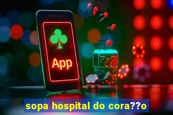 sopa hospital do cora??o