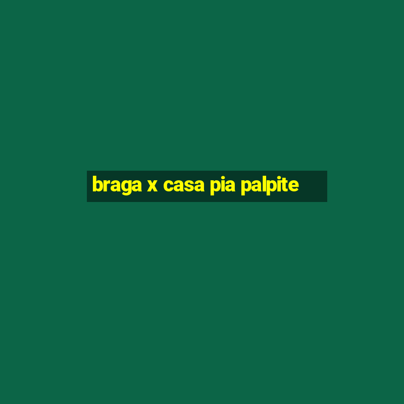 braga x casa pia palpite