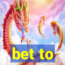 bet to