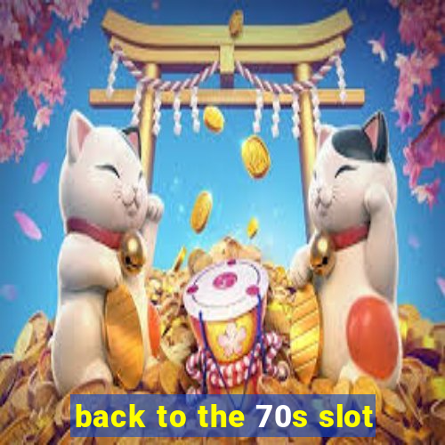 back to the 70s slot