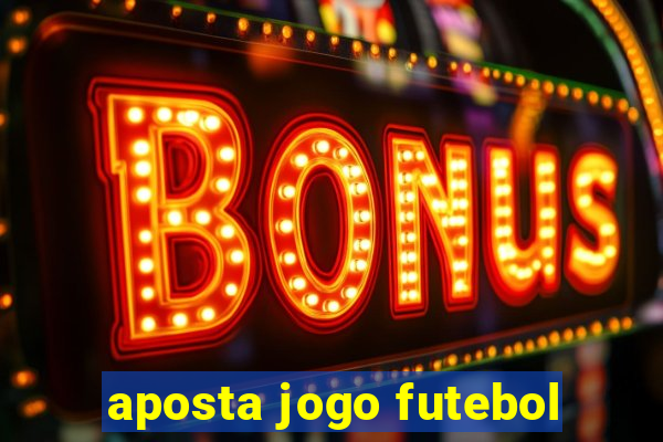 aposta jogo futebol