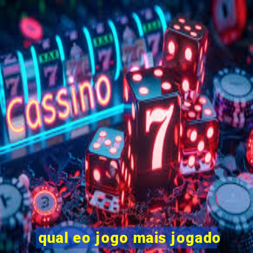 qual eo jogo mais jogado