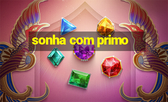 sonha com primo