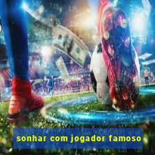 sonhar com jogador famoso