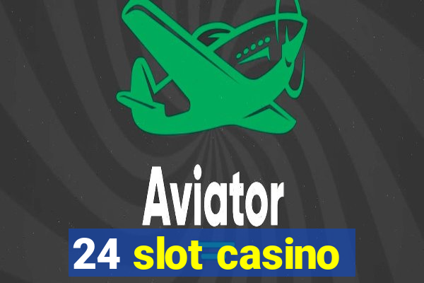 24 slot casino