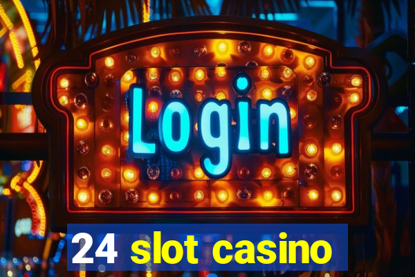 24 slot casino