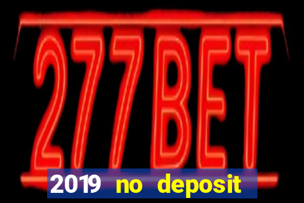 2019 no deposit bonus casino