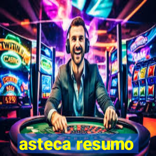 asteca resumo