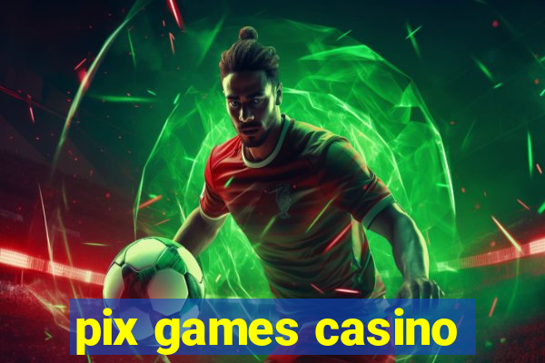 pix games casino