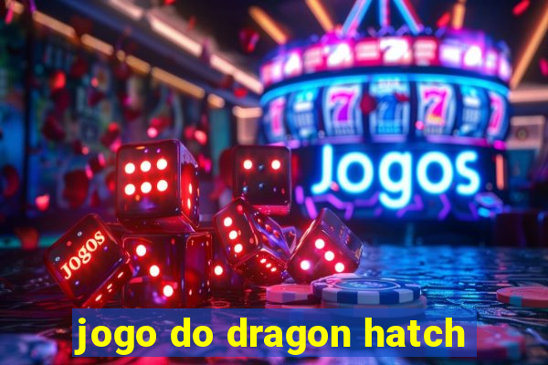 jogo do dragon hatch