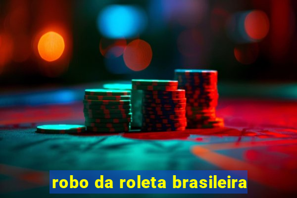 robo da roleta brasileira