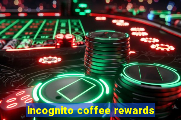 incognito coffee rewards