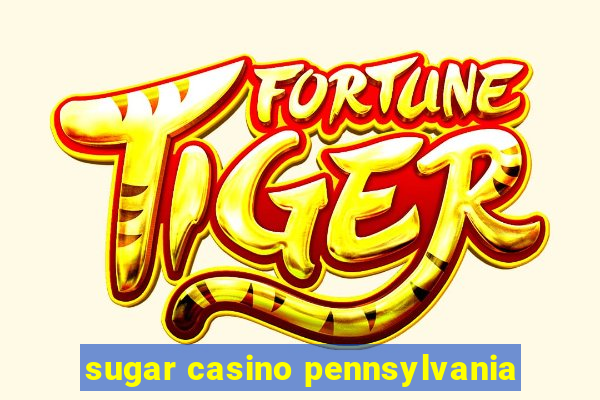 sugar casino pennsylvania