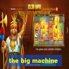 the big machine