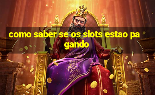 como saber se os slots estao pagando