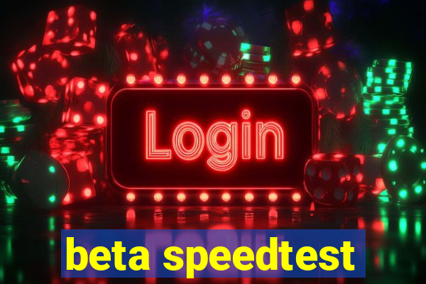 beta speedtest