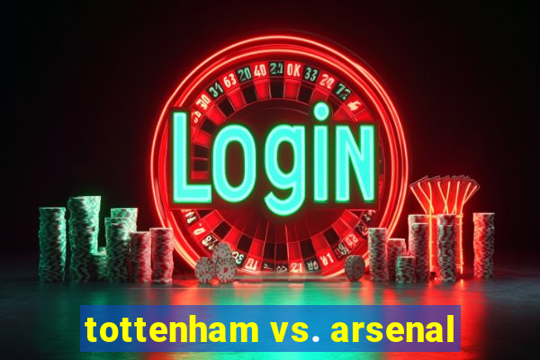 tottenham vs. arsenal