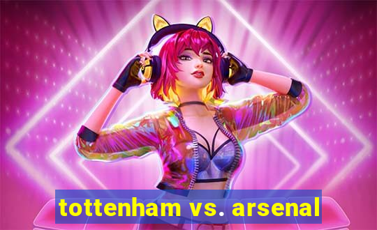 tottenham vs. arsenal