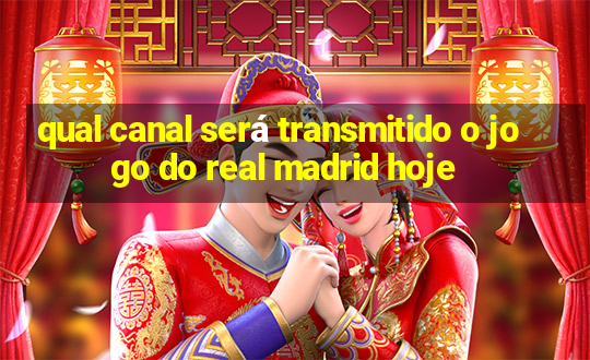 qual canal será transmitido o jogo do real madrid hoje