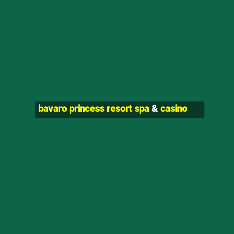 bavaro princess resort spa & casino