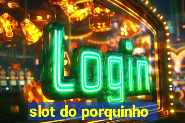 slot do porquinho