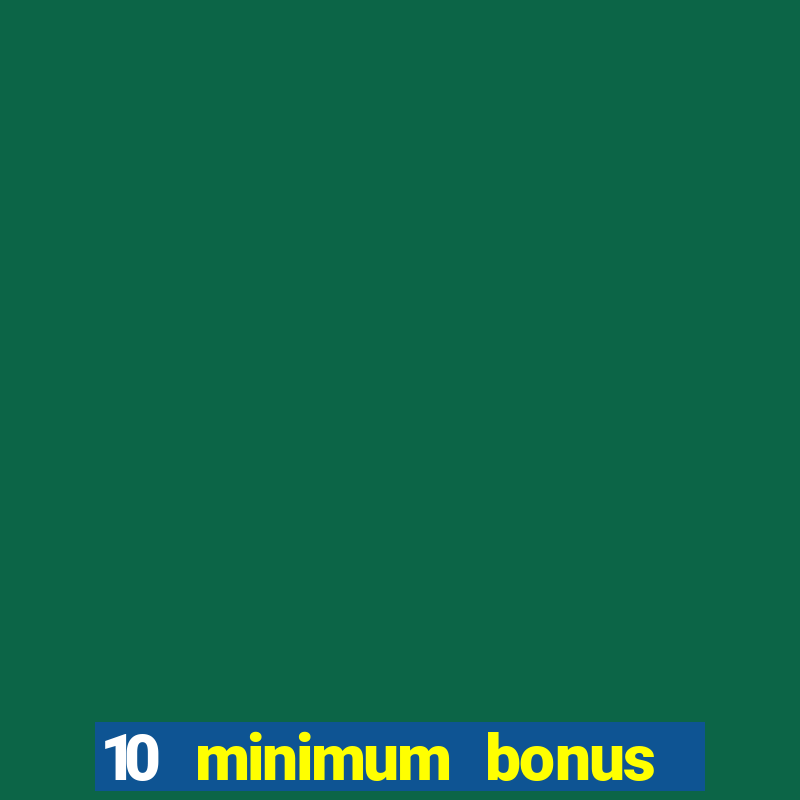 10 minimum bonus code casino