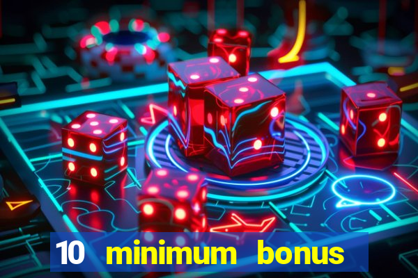 10 minimum bonus code casino