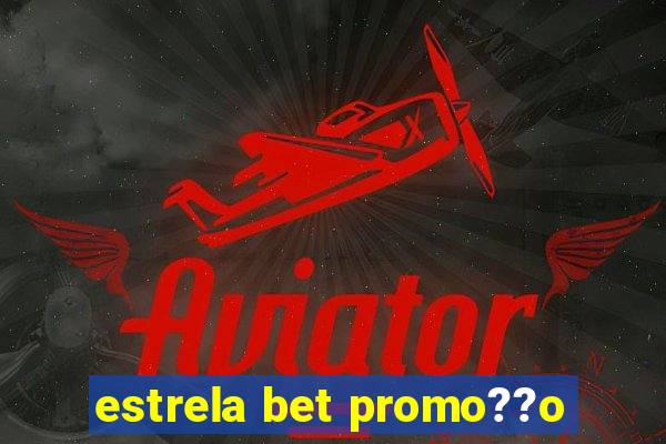 estrela bet promo??o