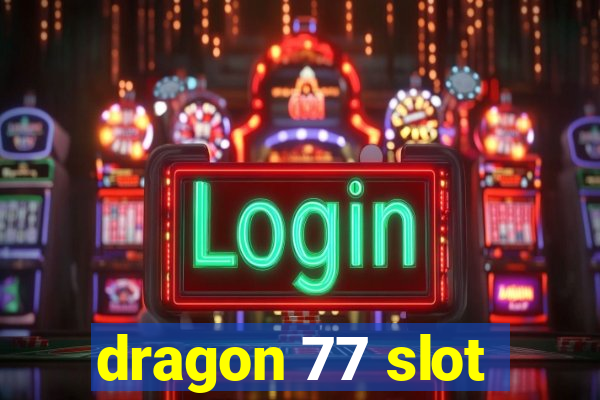 dragon 77 slot