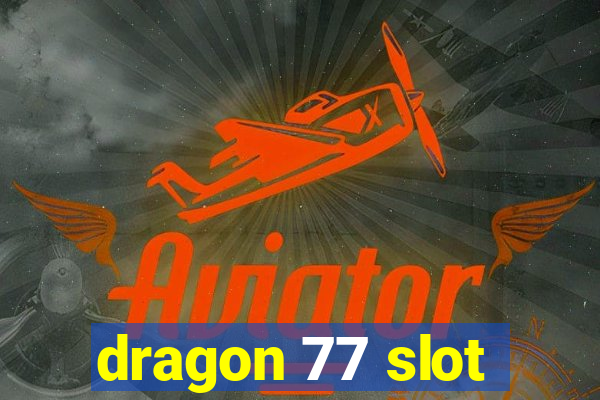 dragon 77 slot