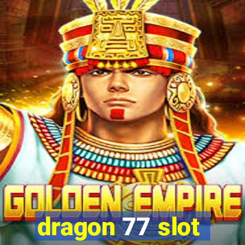 dragon 77 slot