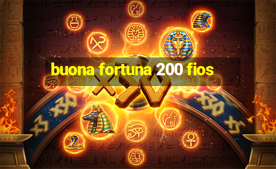 buona fortuna 200 fios