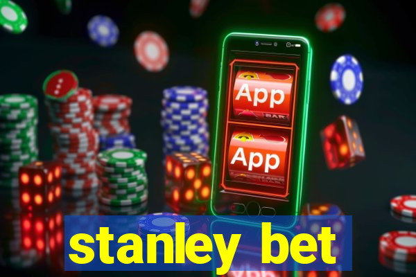 stanley bet