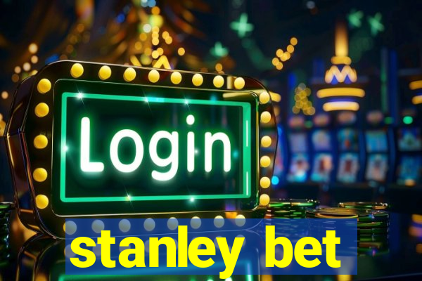 stanley bet