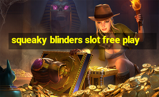 squeaky blinders slot free play