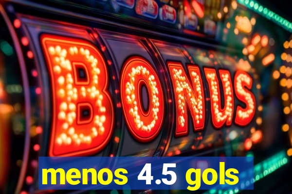 menos 4.5 gols