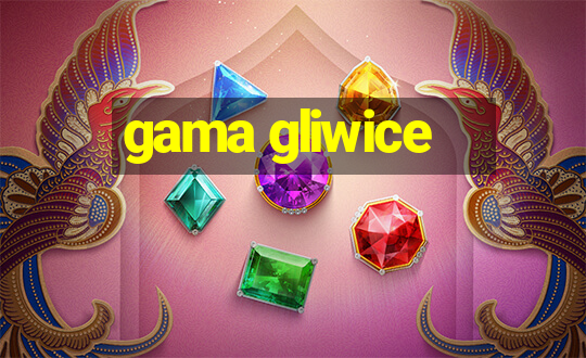 gama gliwice