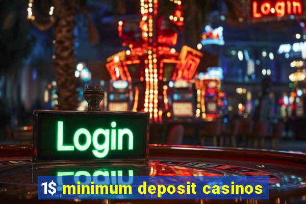 1$ minimum deposit casinos