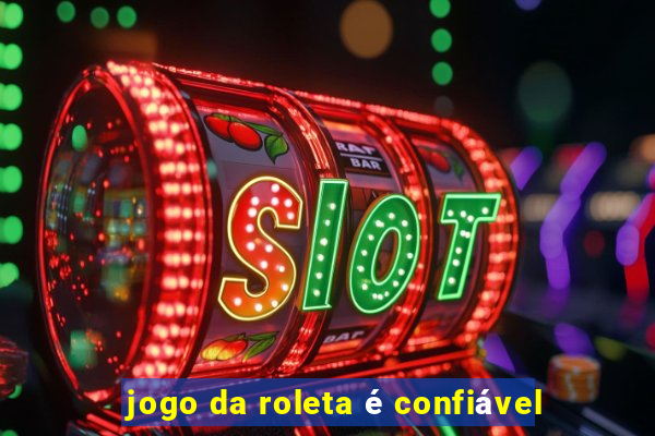 jogo da roleta é confiável