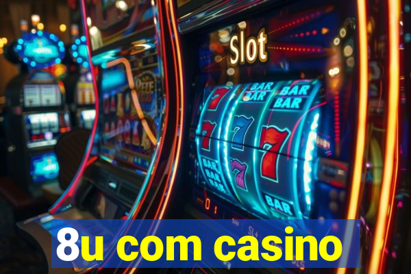 8u com casino