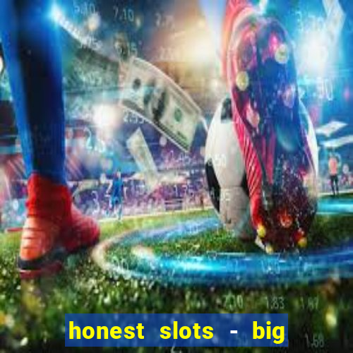 honest slots - big win 777